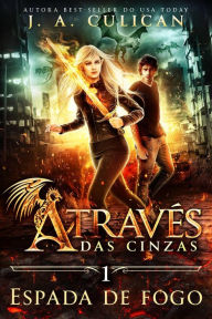 Title: Espada de fogo (Através das cinzas, #1), Author: J.A. Culican