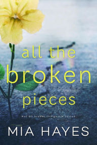 Title: All The Broken Pieces (A Waterford Novel), Author: Mia Hayes