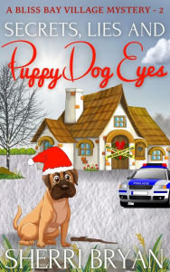 Title: Secrets, Lies and Puppy Dog Eyes (The Bliss Bay Village Mysteries, #2), Author: Sherri Bryan