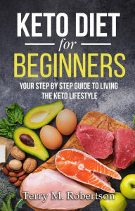 Title: Keto Diet for Beginners: Your Step by Step Guide to Living the Keto Lifestyle, Author: Timothy Moore