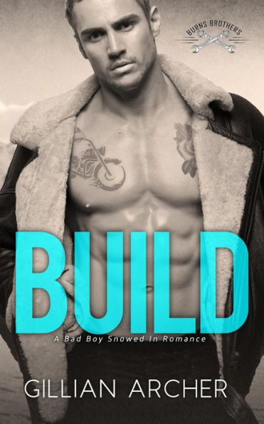 Build: A Bad Boy Snowed In Romance (Burns Brothers, #1)