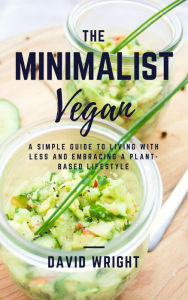 Title: The Minimalist Vegan (Minimalist Living, #4), Author: David Wright