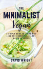 The Minimalist Vegan (Minimalist Living, #4)