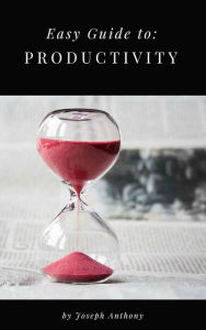 Title: Easy Guide to: Productivity, Author: Joseph Anthony