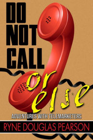 Title: Do Not Call...Or Else, Author: Ryne Douglas Pearson