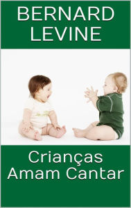Title: Crianças Amam Cantar, Author: Bernard Levine