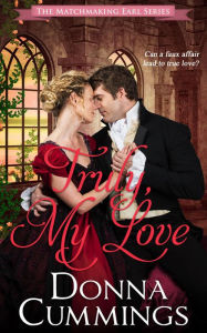 Title: Truly, My Love (The Matchmaking Earl, #2), Author: Donna Cummings