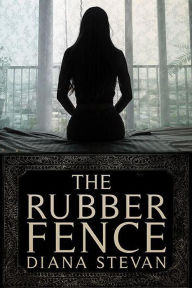 Title: The Rubber Fence, Author: Diana Stevan