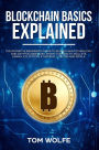 Blockchain Basics Explained: The Definitive Beginner's Guide to Blockchain Technology and Cryptocurrencies, Smart Contracts, Wallets, Mining, ICO, Bitcoin, Ethereum, Litecoin and Ripple.