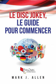 Title: Le Disc Jokey, le guide pour commencer, Author: Mark J. Allen