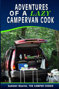 Title: Adventures of Lazy Campervan Cook, Author: Summer Bourne