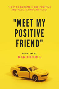 Title: Meet My Positive Friend: Book on Positivity, Author: Karun Kris