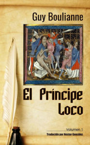 Title: El Príncipe Loco (Volumen 1), Author: Guy Boulianne