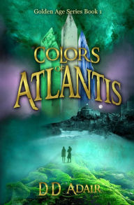 Title: Colors of Atlantis (The Golden Age Series, #1), Author: DD Adair