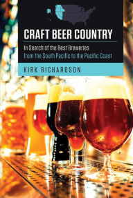 Title: Craft Beer Country: In Search of the Best Breweries from the South Pacific to the Pacific Coast, Author: Kirk Richardson