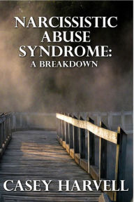 Title: Narcissistic Abuse Syndrome: A Breakdown, Author: Casey Harvell