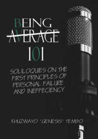 Title: Being Average: Soliloquies on the First Principles of Personal Failure and Inefficiency., Author: Khuzwayo Tembo