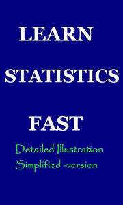 Title: Learn Statistics Fast: A Simplified Detailed Version for Students, Author: Hesbon R.M