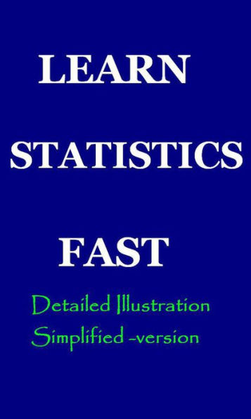 Learn Statistics Fast: A Simplified Detailed Version for Students
