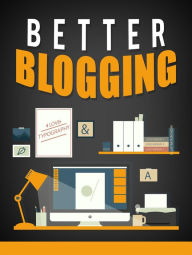 Title: Better Blogging, Author: MUHAMMAD NUR WAHID ANUAR