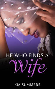 Title: He Who Finds A Wife: Nylah's Story (Finding Love Series, #1), Author: Kia Summers