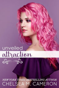 Title: Unveiled Attraction, Author: Chelsea M. Cameron