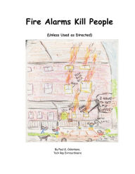 Title: Fire Alarms Kill People (Unless Used As Directed), Author: Paul Celentano