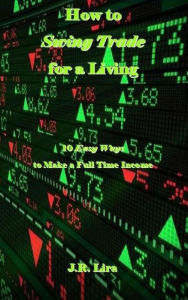 Title: How to Swing Trade for a Living, Author: J.R. Lira