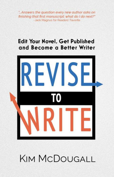 Revise to Write: Edit Your Novel, Get Published and Become a Better Writer