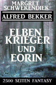 Title: Elbenkrieger und Eorin: 2500 Seiten Fantasy, Author: Alfred Bekker