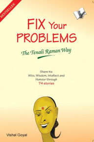 Title: Fix Your Problems - The Tenali Raman Way, Author: VISHAL GOYAL