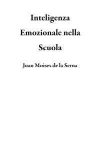 Title: Inteligenza Emozionale nella Scuola, Author: Juan Moises de la Serna