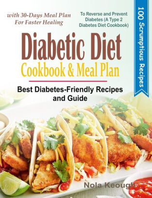 Diabetic Diet Cookbook And Meal Plan Best Diabetes Friendly Recipes And Guide To Reverse And Prevent Diabetes With 30 Days Meal Plan For Faster - 