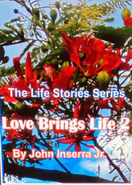 Title: Love Brings Life 2 (The Life Stories Series), Author: John Inserra