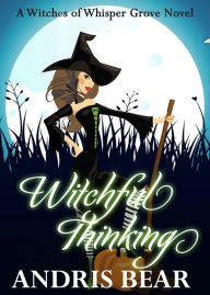 Title: Witchful Thinking (Witches of Whisper Grove), Author: Andris Bear