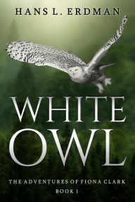 Title: White Owl (The Adventures of Fiona Clark, the White Owl, #1), Author: Hans Erdman