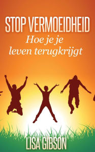 Title: Stop vermoeidheid: Hoe je je leven terugkrijgt, Author: Lisa Gibson