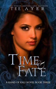 Title: Time & Fate (Hand of Kali, #3), Author: Tee Ayer