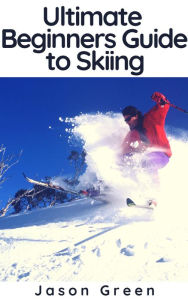 Title: Ultimate Beginners Guide to Skiing, Author: Jason Green