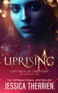 Title: Uprising (Children of the Gods, #2), Author: Jessica Therrien