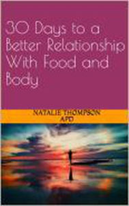 Title: 30 Days to a Better Relationship With Food and Body, Author: Natalie Thompson