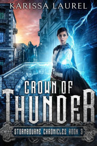 Title: Crown of Thunder (Stormbourne Chronicles, #3), Author: Karissa Laurel