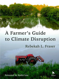 Title: A Farmer's Guide to Climate Disruption, Author: Rebekah L. Fraser
