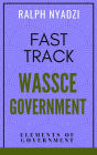 Fast Track WASSCE Government: Elements of Government (Fast Track WASSCE General Arts, #1)