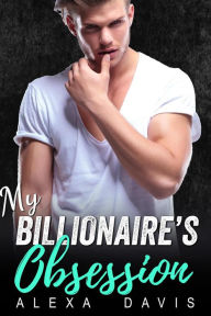 Title: My Billionaire's Obsession (My Billionaire Romance Series, #10), Author: Alexa Davis