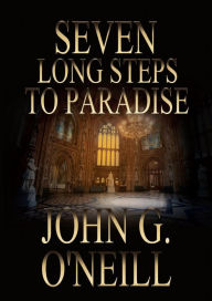 Title: Seven Long Steps To Paradise, Author: John O'Neill