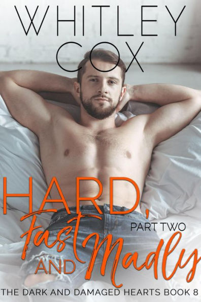 Hard, Fast and Madly: Part 2 (The Dark and Damaged Hearts Series, #8)