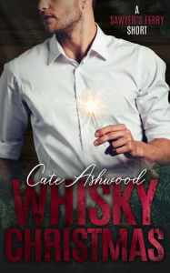 Title: Whisky Christmas (Sawyer's Ferry, #2.5), Author: Cate Ashwood
