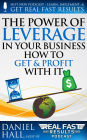 The Power of Leverage in Your Business - How to Get & Profit with It (Real Fast Results, #100)