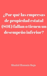 Title: ¿Por qué las empresas de propiedad estatal (SOE) fallan o tienen un desempeño inferior?, Author: Shahid Hussain Raja